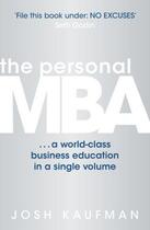 Couverture du livre « THE PERSONAL MBA - A WORLD-CLASS BUSINESS EDUCATION IN A SINGLE VOLUME » de Josh Kaufman aux éditions Penguin Books Ltd Digital