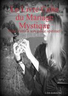 Couverture du livre « Le Livre Culte du Mariage Mystique » de Lilith Donkere Hel aux éditions Lulu