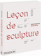 Couverture du livre « Leçon de sculpture » de Herbert George aux éditions Phaidon