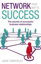 Couverture du livre « Network Your Way to Success » de Timperley John aux éditions Little Brown Book Group Digital