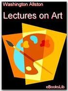 Couverture du livre « Lectures on Art » de Washington Allston aux éditions Ebookslib