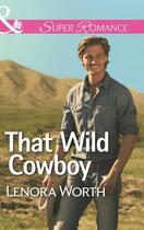 Couverture du livre « That Wild Cowboy (Mills & Boon Superromance) » de Lenora Worth aux éditions Mills & Boon Series