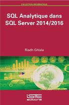 Couverture du livre « SQL analytique dans SQL Server 2014/2016 » de Riadh Ghlala aux éditions Iste