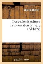 Couverture du livre « Des ecoles de colons : la colonisation pratique » de Rousset Gaston aux éditions Hachette Bnf