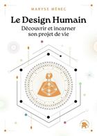 Couverture du livre « Le design humain : Découvrir et incarner son projet de vie » de Maryse Menec aux éditions Le Lotus Et L'elephant