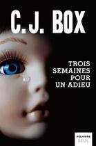 Couverture du livre « Trois semaines pour dire adieu » de C. J. Box aux éditions Seuil