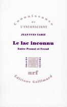 Couverture du livre « Le lac inconnu ; entre Proust et Freud » de Jean-Yves Tadie aux éditions Gallimard
