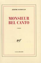 Couverture du livre « Monsieur bel canto » de Jerome Dumoulin aux éditions Gallimard