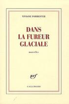 Couverture du livre « Dans la fureur glaciale » de Viviane Forrester aux éditions Gallimard