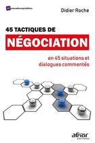 Couverture du livre « 45 tactiques de négociation » de Didier Roche aux éditions Afnor