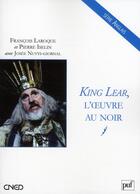 Couverture du livre « King Lear, l'oeuvre au noir » de Pierre Iselin et Francois Laroque et Josee Nuyts-Giornal aux éditions Belin Education