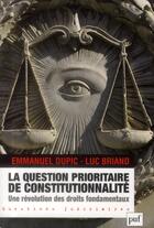 Couverture du livre « La question prioritaire de constitutionnalité ; une révolution des droits fondamentaux » de Emmanuel Dupic et Luc Briand aux éditions Puf