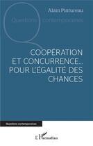 Couverture du livre « Coopération et concurrence... pour l'égalité des chances » de Alain Pintureau aux éditions L'harmattan