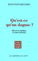 Couverture du livre « Qu'est-ce qu'un dogme ? » de Segundo Juan Luis aux éditions Cerf