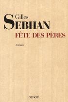 Couverture du livre « Fête des pères » de Gilles Sebhan aux éditions Denoel