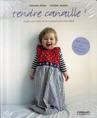 Couverture du livre « Tendre canaille ; coudre pas à pas 20 accessoires pour mon bébé » de Aflalo/Jackow aux éditions Eyrolles