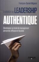 Couverture du livre « Invitation au leadership authentique » de Francois Migeon aux éditions Eyrolles