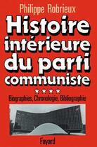 Couverture du livre « Histoire intérieure du parti communiste : Biographies, chronologie, bibliographie » de Philippe Robrieux aux éditions Fayard