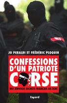 Couverture du livre « Confessions d'un patriote corse : Des services secrets français au FLNC » de Frederic Ploquin et Jo Peraldi aux éditions Fayard