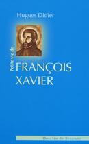 Couverture du livre « Petite vie de : Saint François-Xavier » de Hugues Didier aux éditions Desclee De Brouwer
