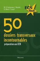 Couverture du livre « ECN flash ; 50 dossiers transversaux incontournables » de El Sanharawi aux éditions Maloine