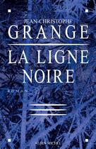 Couverture du livre « La Ligne noire » de Jean-Christophe Grange aux éditions Albin Michel