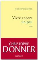 Couverture du livre « Vivre encore un peu » de Christophe Donner aux éditions Grasset