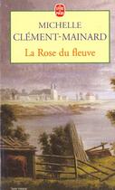 Couverture du livre « La rose du fleuve » de Clement-Mainard-M aux éditions Le Livre De Poche