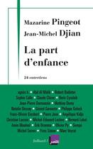 Couverture du livre « La part d'enfance ; 24 entretiens » de Jean-Michel Djian et Mazarine Pingeot aux éditions Julliard