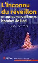 Couverture du livre « L'inconnu du réveillon ; et autres merveilleuses histoires de Noël » de Marc Pasteger aux éditions Rocher