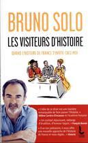 Couverture du livre « Les visiteurs d'histoire : quand l'histoire de France s'invite chez moi » de Bruno Solo aux éditions Rocher