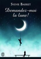 Couverture du livre « Demandez-moi la lune ! » de Sylvie Barret aux éditions J'ai Lu