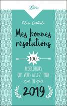 Couverture du livre « Les bonnes résolutions ; 100 résolutions que vous allez tenir en 2019 » de Flore Cathala aux éditions J'ai Lu