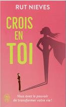 Couverture du livre « Crois en toi : vous avez le pouvoir de transformer votre vie ! » de Rut Nieves aux éditions J'ai Lu