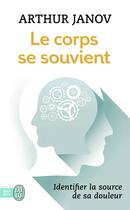 Couverture du livre « Le corps se souvient » de Arthur Janov aux éditions J'ai Lu