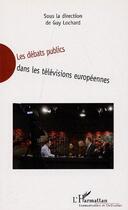 Couverture du livre « Les débats publics dans les télévisions européennes » de Guy Lochard aux éditions L'harmattan