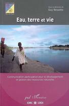 Couverture du livre « Eau, terre et vie ; communication participative » de Guy Bessette aux éditions L'harmattan