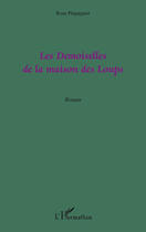 Couverture du livre « Les demoiselles de la maison des loups » de Rose Pequignot aux éditions L'harmattan