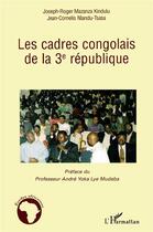 Couverture du livre « Les cadres congolais de la IIIe République » de Joseph-Roger Mazanza Kindulu et Jean-Cornelis Nlandu-Tsasa aux éditions L'harmattan