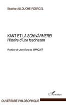 Couverture du livre « Kant et la schwärmerei ; histoire d'une fascination » de Beatrice Allouche-Pourcel aux éditions L'harmattan