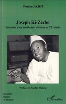 Couverture du livre « Joseph Ki-Zerbo ; itinéraire d'un intellectuel africain au XX siècle » de Florian Pajot aux éditions Editions L'harmattan