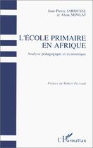 Couverture du livre « L'école primaire en Afrique ; analyse pédagogique et économique » de Jean-Pierre Jarousse et Alain Mingat aux éditions Editions L'harmattan