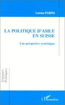 Couverture du livre « La politique d'asile en Suisse : une perspective systémique » de Lorena Parini aux éditions Editions L'harmattan