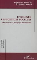 Couverture du livre « Enseigner les sciences sociales : Expériences de pédagogie universitaire » de Lawrence Olivier et Stephane La Branche aux éditions Editions L'harmattan