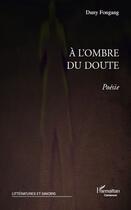 Couverture du livre « À l'ombre du doute ; poésie » de Duny Fongang aux éditions Editions L'harmattan