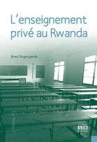 Couverture du livre « L'enseignement privé au Rwanda » de Jered Rugengande aux éditions Academia