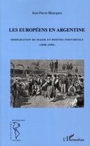 Couverture du livre « Les Européens en Argentine ; immigration de masse et destins individuels (1850-1950) » de Jean-Pierre Blancpain aux éditions Editions L'harmattan