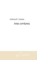 Couverture du livre « Mes ombres » de Mahault L'Herbe aux éditions Editions Le Manuscrit