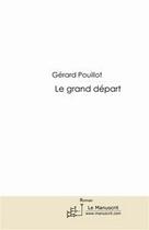 Couverture du livre « Le grand départ » de Gerard Pouillot aux éditions Editions Le Manuscrit