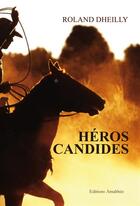 Couverture du livre « Héros candides » de Roland Dheilly aux éditions Amalthee